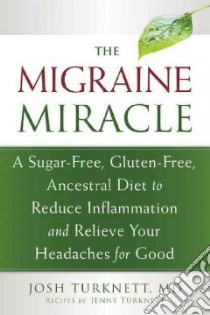 The Migraine Miracle libro in lingua di Turknett Josh M.D.