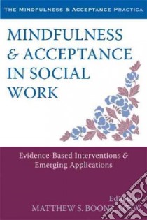 Mindfulness & Acceptance in Social Work libro in lingua di Boone Matthew S. (EDT)