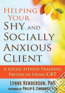 Helping Your Shy and Socially Anxious Client libro in lingua di Henderson Lynne, Zimbardo Philip G. (FRW)