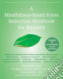 A Mindfulness-Based Stress Reduction Workbook for Anxiety libro in lingua di Stahl Bob Ph.D., Meleo-meyer Florence, Koerbel Lynn, Santorelli Saki F. (FRW)