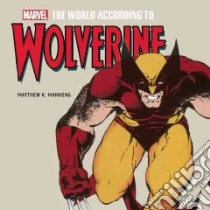 The World According to Wolverine libro in lingua di Manning Matthew K., Mooney Stephen (ILT)