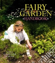 Fairy Garden Handbook libro in lingua di Walsh Liza Gardner