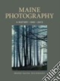 Maine Photography libro in lingua di Bischof Libby, Danly Susan, Shettleworth Earle G. Jr.