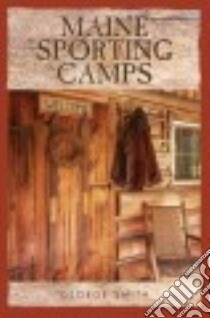 Maine Sporting Camps libro in lingua di Smith George