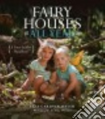 Fairy Houses All Year libro in lingua di Walsh Liza Gardner, Wilton Amy (PHT)
