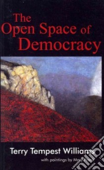 The Open Space of Democracy libro in lingua di Williams Terry Tempest, Frank Mary (ART)