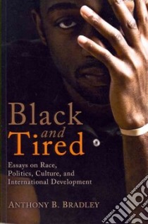 Black and Tired libro in lingua di Bradley Anthony B.
