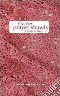 Crochet Prayer Shawls libro in lingua di Leisure Arts Inc. (EDT)