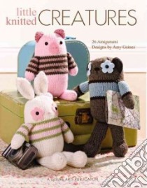 Little Knitted Creatures libro in lingua di Gaines Amy