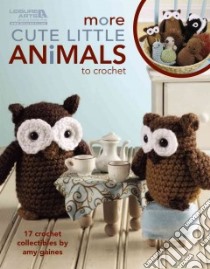 More Cute Little Animals to Crochet libro in lingua di Long Lois J. (EDT), Green Sarah J. (EDT), Johnson Susan McManus (EDT)