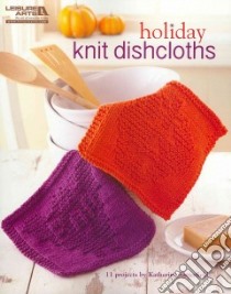 Holiday Knit Dishcloths libro in lingua di Satterfield Katherine