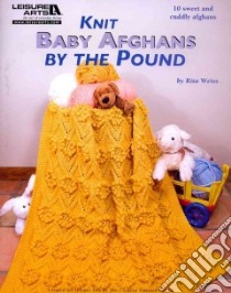 Knit Baby Afghans by the Pound libro in lingua di Weiss Rita