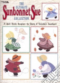 The Ultimate Sunbonnet Sue Collection libro in lingua di Leisure Arts Inc. (COR)