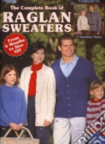 The Complete Book of Raglan Sweaters libro in lingua di Leisure Arts Inc. (COR)