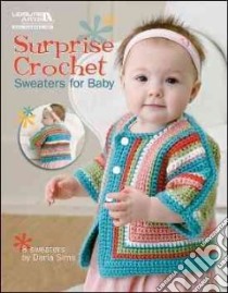 Surprise Crochet Sweaters for Baby libro in lingua di Sims Darla