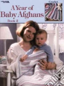 A Year of Baby Afghans Book 2 libro in lingua di Leisure Arts Inc. (COR)