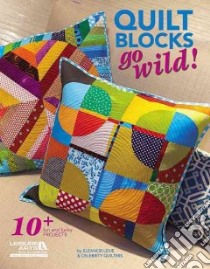 Quilt Blocks Go Wild! libro in lingua di Levie Eleanor, Celebrity Quilters (CON)