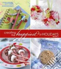 Creating the Happiest of Holidays libro in lingua di Leisure Arts Inc. (COR)