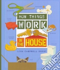 How Things Work in the House libro in lingua di Ernst Lisa Campbell