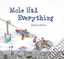 Mole Had Everything libro in lingua di Odone Jamison