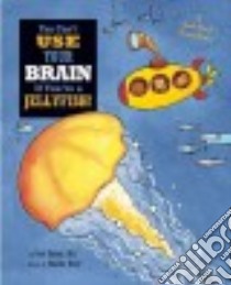 You Can't Use Your Brain If You're a Jellyfish! libro in lingua di Ehrlich Fred M.D., Haley Amanda (ILT)