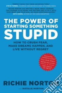 The Power of Starting Something Stupid libro in lingua di Norton Richie, Norton Natalie (CON)