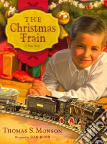 The Christmas Train libro in lingua di Monson Thomas S., Burr Dan (ILT)