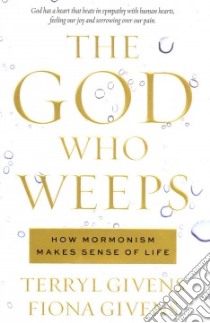 The God Who Weeps libro in lingua di Givens Terryl, Givens Fiona