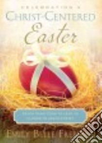 Celebrating a Christ-Centered Easter libro in lingua di Freeman Emily Belle