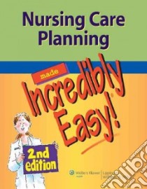 Nursing Care Planning Made Incredibly Easy! libro in lingua di Lippincott Williams & Wilkins (COR)