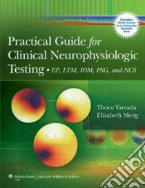 Practical Guide for Clinical Neurophysiologic Testing libro in lingua di Yamada Thoru M.D., Meng Elizabeth