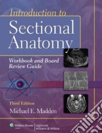 Introduction to Sectional Anatomy Workbook and Board Review Guide libro in lingua di Madden Michael E. Ph.D.