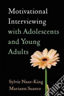 Motivational Interviewing With Adolescents and Young Adults libro in lingua di Naar-King Sylvie, Suarez Mariann