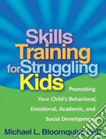Skills Training for Struggling Kids libro in lingua di Bloomquist Michael L.