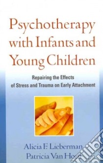 Psychotherapy With Infants and Young Children libro in lingua di Lieberman Alicia F., Van Horn Patricia