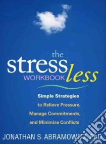 The Stress Less Workbook libro in lingua di Abramowitz Jonathan S.