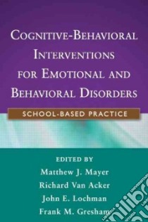 Cognitive-behavioral Interventions for Emotional and Behavioral Disorders libro in lingua di Mayer Matthew J. (EDT), Van Acker Richard (EDT), Lochman John E. (EDT), Gresham Frank M. (EDT)