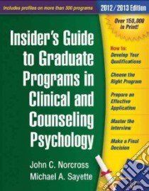 Insider's Guide to Graduate Programs in Clinical and Counseling Psychology 2012/2013 libro in lingua di Norcross John C., Sayette Michael A.