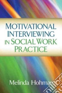 Motivational Interviewing in Social Work Practice libro in lingua di Hohman Melinda