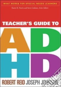 Teacher's Guide to ADHD libro in lingua di Reid Robert, Johnson Joseph