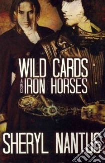 Wild Cards and Iron Horses libro in lingua di Nantus Sheryl