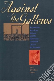 Against the Gallows libro in lingua di Jones Paul C.