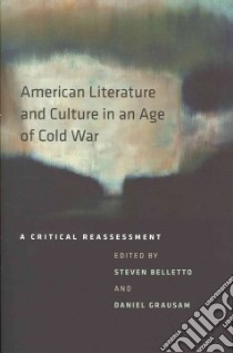 American Literature and Culture in an Age of Cold War libro in lingua di Belletto Steven (EDT), Grausam Daniel (EDT)