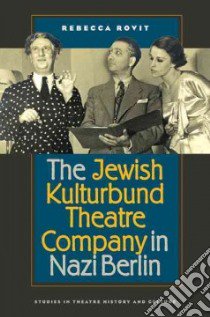 The Jewish Kulturbund Theatre Company in Nazi Berlin libro in lingua di Rovit Rebecca
