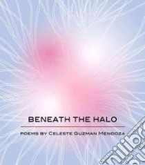 Beneath the Halo libro in lingua di Mendoza Celeste Guzman