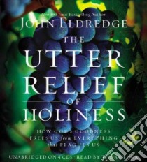 The Utter Relief of Holiness (CD Audiobook) libro in lingua di Eldredge John