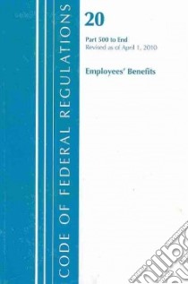 Code of Federal Regulations Title 20 Employee Benefits libro in lingua di National Archives and Records Administration
