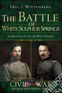 The Battle of White Sulphur Springs libro in lingua di Wittenberg Eric J.
