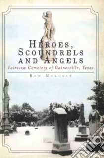 Heroes, Scoundrels and Angels libro in lingua di Melugin Ron
