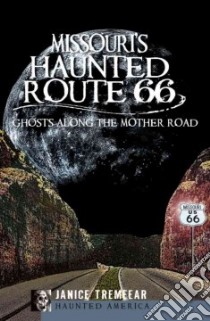 Missouri's Haunted Route 66 libro in lingua di Tremeear Janice